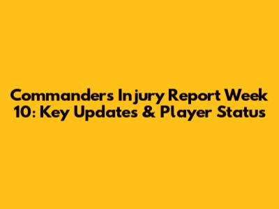 Commanders Injury Report Week 10: Key Updates & Player Status