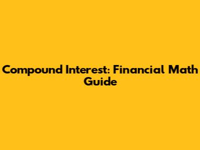 Compound Interest: Financial Math Guide