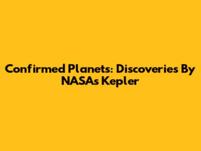 Confirmed Planets: Discoveries By NASA's Kepler