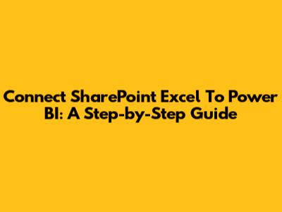 Connect SharePoint Excel To Power BI: A Step-by-Step Guide