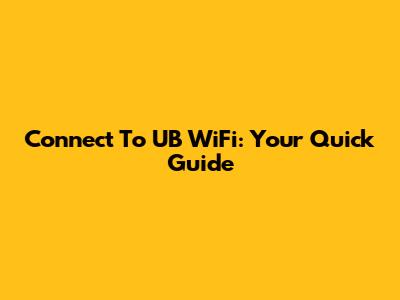 Connect To UB WiFi: Your Quick Guide