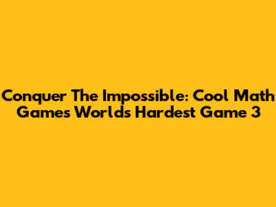 Conquer The Impossible: Cool Math Games' World's Hardest Game 3