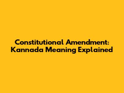 Constitutional Amendment: Kannada Meaning Explained