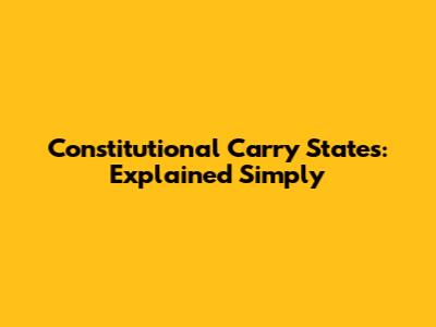Constitutional Carry States: Explained Simply