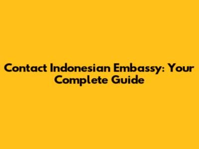 Contact Indonesian Embassy: Your Complete Guide