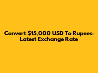Convert $15,000 USD To Rupees: Latest Exchange Rate