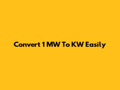 Convert 1 MW To KW Easily