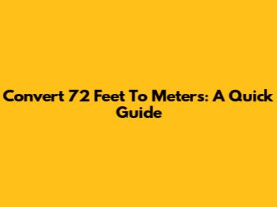 Convert 72 Feet To Meters: A Quick Guide