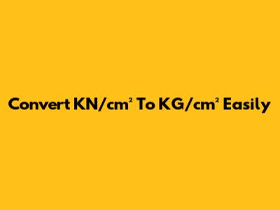 Convert KN/cm² To KG/cm² Easily
