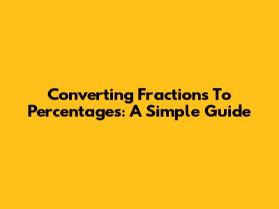 Converting Fractions To Percentages: A Simple Guide