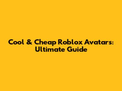 Cool & Cheap Roblox Avatars: Ultimate Guide