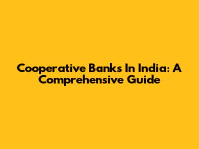 Cooperative Banks In India: A Comprehensive Guide