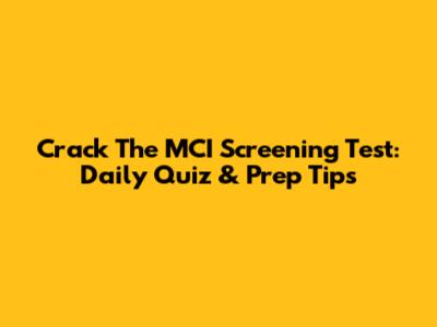 Crack The MCI Screening Test: Daily Quiz & Prep Tips