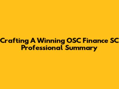 Crafting A Winning OSC Finance SC Professional Summary