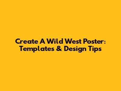 Create A Wild West Poster: Templates & Design Tips