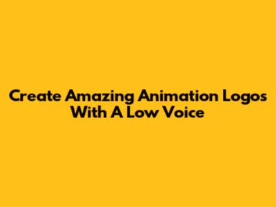 Create Amazing Animation Logos With A Low Voice