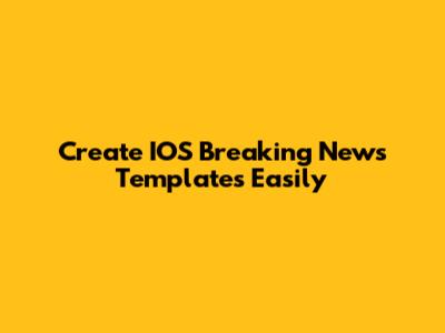 Create IOS Breaking News Templates Easily
