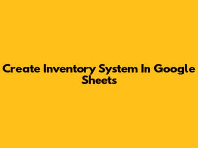 Create Inventory System In Google Sheets