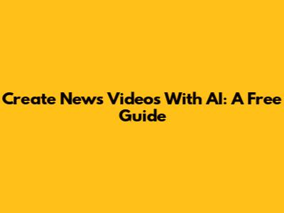Create News Videos With AI: A Free Guide