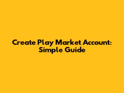 Create Play Market Account: Simple Guide