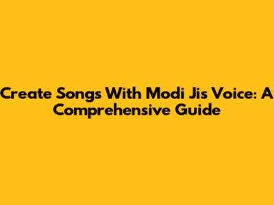 Create Songs With Modi Ji's Voice: A Comprehensive Guide
