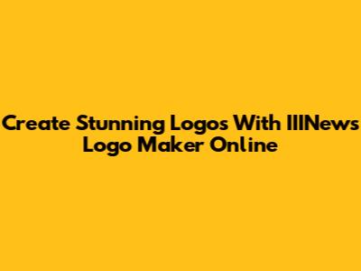 Create Stunning Logos With IIINews Logo Maker Online