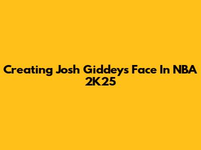 Creating Josh Giddey's Face In NBA 2K25