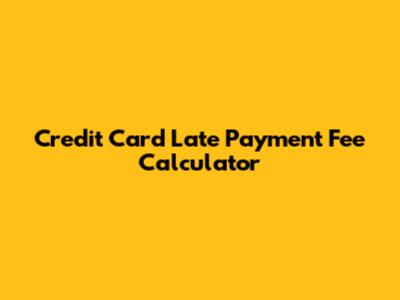 Credit Card Late Payment Fee Calculator