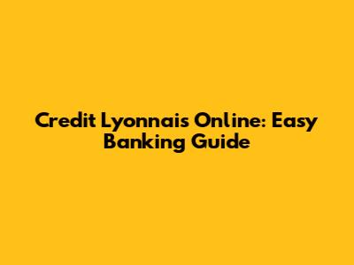 Credit Lyonnais Online: Easy Banking Guide