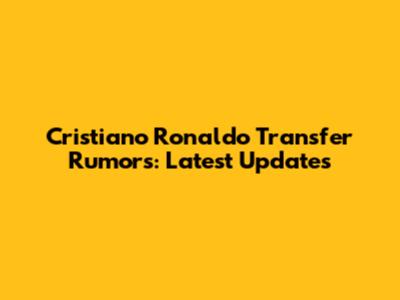 Cristiano Ronaldo Transfer Rumors: Latest Updates