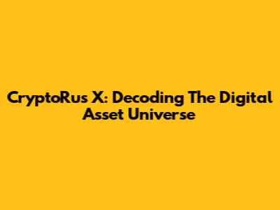 CryptoRus X: Decoding The Digital Asset Universe