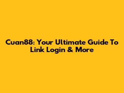 Cuan88: Your Ultimate Guide To Link Login & More