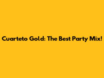 Cuarteto Gold: The Best Party Mix!