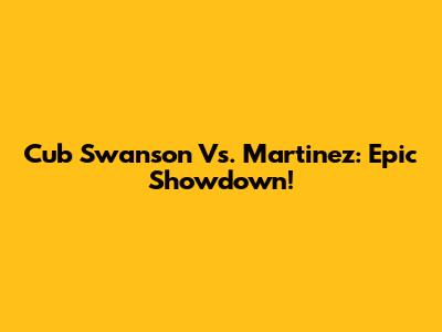 Cub Swanson Vs. Martinez: Epic Showdown!