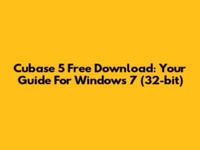 Cubase 5 Free Download: Your Guide For Windows 7 (32-bit)