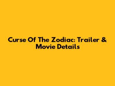 Curse Of The Zodiac: Trailer & Movie Details