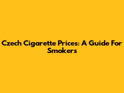 Czech Cigarette Prices: A Guide For Smokers