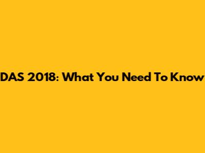DAS 2018: What You Need To Know