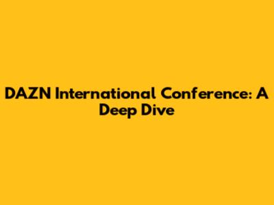 DAZN International Conference: A Deep Dive