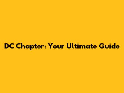 DC Chapter: Your Ultimate Guide