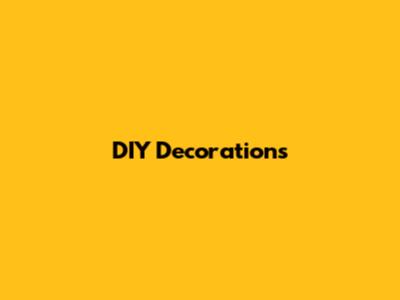 DIY Decorations