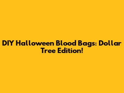DIY Halloween Blood Bags: Dollar Tree Edition!