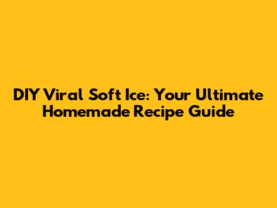 DIY Viral Soft Ice: Your Ultimate Homemade Recipe Guide