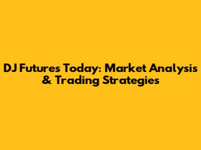 DJ Futures Today: Market Analysis & Trading Strategies