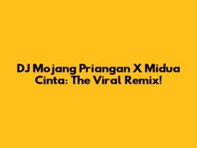DJ Mojang Priangan X Midua Cinta: The Viral Remix!