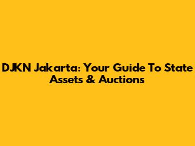 DJKN Jakarta: Your Guide To State Assets & Auctions