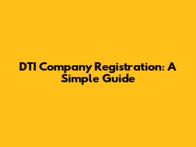 DTI Company Registration: A Simple Guide
