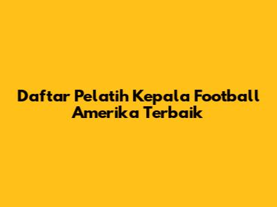 Daftar Pelatih Kepala Football Amerika Terbaik
