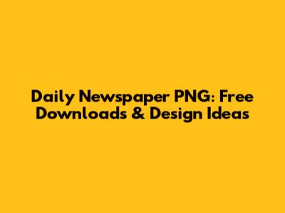 Daily Newspaper PNG: Free Downloads & Design Ideas