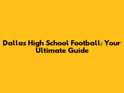 Dallas High School Football: Your Ultimate Guide